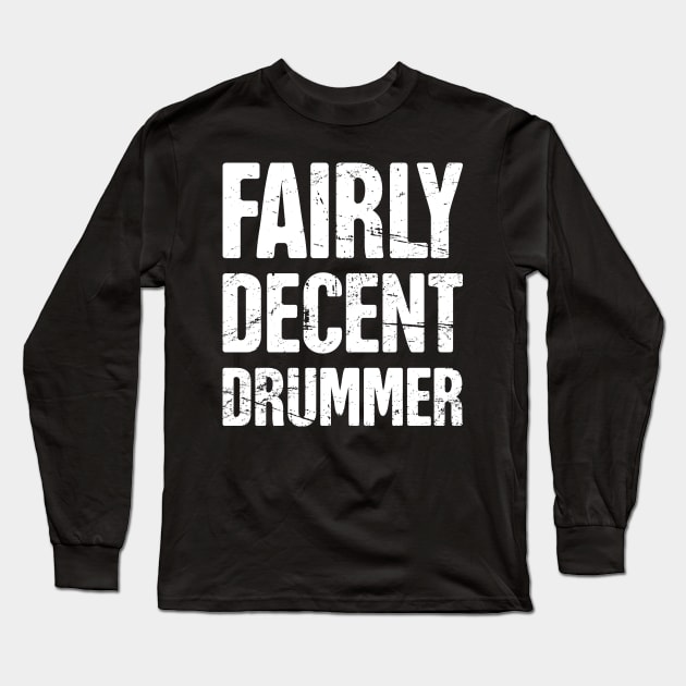 Fairly Decent Drummer | Percussion Long Sleeve T-Shirt by MeatMan